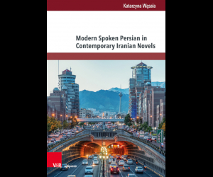 Miniatura okładki książki: Katarzyna Wąsala 
Modern Spoken Persian in Contemporary Iranian Novels
An analysis of selected 21st century novels
