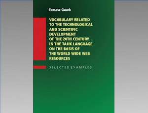 Tomasz Gacek "Vocabulary Related to the Technological and Scientific Development of the 20th century in the Tajik Language on the Basis of the World Wide Web"
